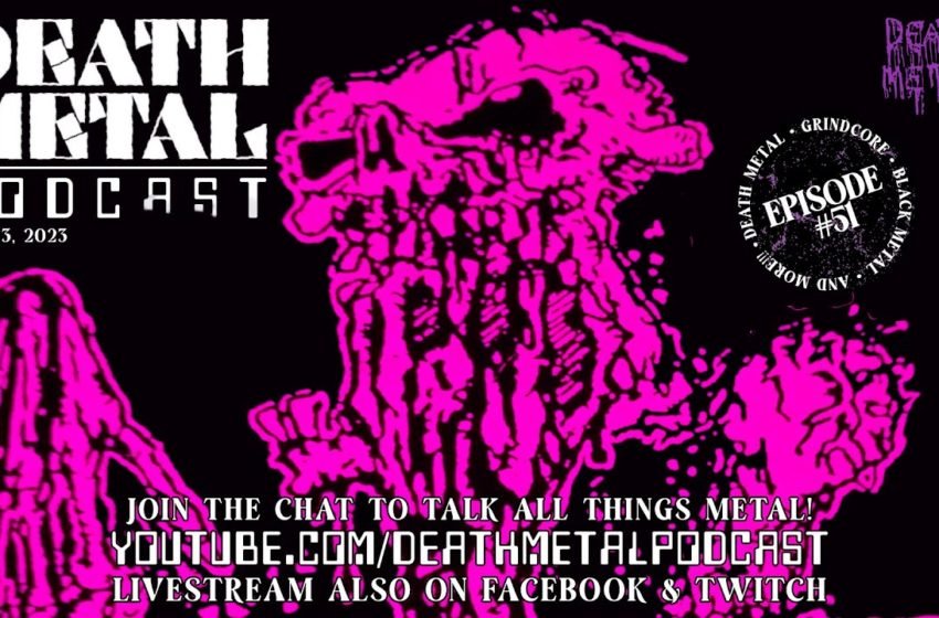  DEATH METAL PODCAST – EPISODE 51  PLAYING UNDERGROUND MUSIC For MESSY MAY 2023  Full of BRUTAL Music