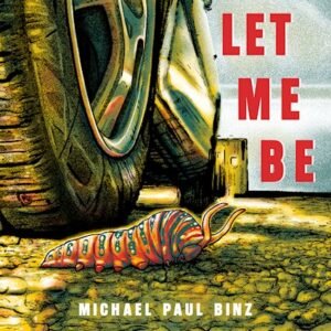 Indie Rock Singer Songwriter Michael Paul Binz delivers unique song craftsmanship on new album "LET ME BE"