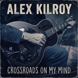 Alex Kilroy Opens a Roots-Driven Chapter With “Crossroads On My Mind”